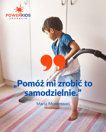 "Pomóż mi to zrobić samodzielnie" – mądrość, która inspiruje pokolenia
